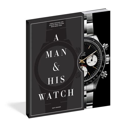 A Man & His Watch: Iconic Watches and Stories from the.